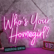 Who Is Your Homegirl Neon Sign