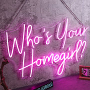 Who Is Your Homegirl Neon Sign