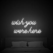 Wish You Were Here Neon Sign