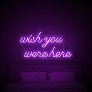 Wish You Were Here Neon Sign