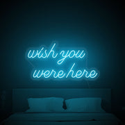 Wish You Were Here Neon Sign