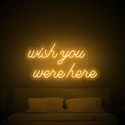 Wish You Were Here Neon Sign