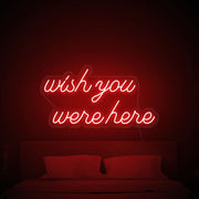 Wish You Were Here Neon Sign