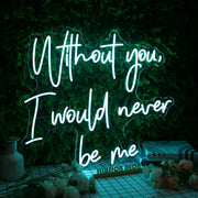 Without You I Would Never Be Me Blue Neon Sign