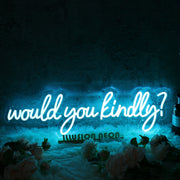 Would You Kindly Blue Neon Sign