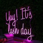 Yay It Is Lash Day Pink Neon Sign