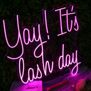 Yay It Is Lash Day Pink Neon Sign