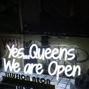 Yes Queens We Are Open White Neon Sign