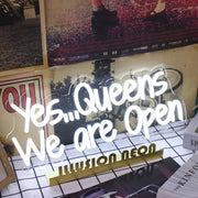 Yes Queens We Are Open White Neon Sign