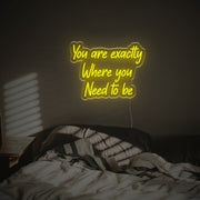 You Are Excatly You Need To Be LED Neon Sign