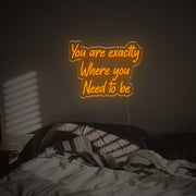 You Are Excatly You Need To Be LED Neon Sign