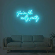 You Are Like Really Pretty 1 Neon Sign