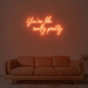 You Are Like Really Pretty 1 Neon Sign