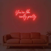 You Are Like Really Pretty 1 Neon Sign