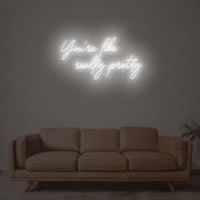 You Are Like Really Pretty 1 Neon Sign