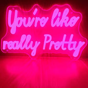 You Are Like Really Pretty Led Neon Sign