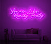 Custom You're Like Really Pretty Neon Sign