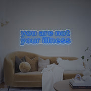 You Are Not Your Illness LED Neon Sign