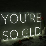 You Are So GLD White Neon Sign