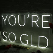 You Are So GLD White Neon Sign