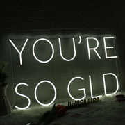 You Are So GLD White Neon Sign