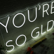 You Are So GLD White Neon Sign