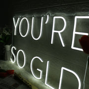 You Are So GLD White Neon Sign