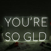 You Are So GLD White Neon Sign