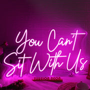 You Cant Sit With Us Pink Neon Sign