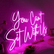 You Cant Sit With Us Pink Neon Sign