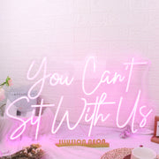 You Cant Sit With Us Pink Neon Sign