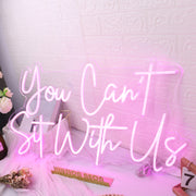 You Cant Sit With Us Pink Neon Sign