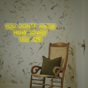 You Dont Know How Lovely You Are LED Neon Sign