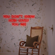 You Dont Know How Lovely You Are LED Neon Sign