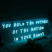 You Hold The Future Of The Nation In Your Hands Neon Sign