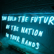 You Hold The Future Of The Nation In Your Hands Neon Sign