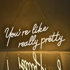 You're Like Really Pretty Neon Sign