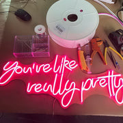 Youre Like Really Pretty Neon Sign