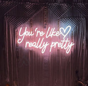 You're Like Really Pretty Neon Sign Sign Light