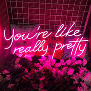 You're Like Really Pretty Neon Signs Light Wall Art Gifts