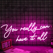 You Really Can Have It All Neon Sign