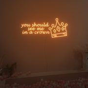 You Should See Me In A Crown Neon Sign Fashion Custom Neon Sign Lights Night Lamp Led Neon Sign Light For Home Party