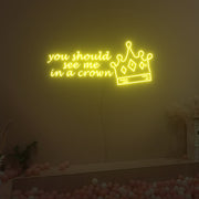 You Should See Me In A Crown Neon Sign Fashion Custom Neon Sign Lights Night Lamp Led Neon Sign Light For Home Party