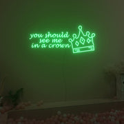 You Should See Me In A Crown Neon Sign Fashion Custom Neon Sign Lights Night Lamp Led Neon Sign Light For Home Party