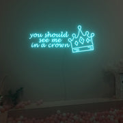 You Should See Me In A Crown Neon Sign Fashion Custom Neon Sign Lights Night Lamp Led Neon Sign Light For Home Party