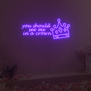 You Should See Me In A Crown Neon Sign Fashion Custom Neon Sign Lights Night Lamp Led Neon Sign Light For Home Party