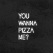 You Wanna Pizza Me Neon Sign