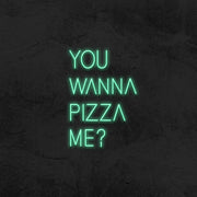 You Wanna Pizza Me Neon Sign