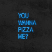 You Wanna Pizza Me Neon Sign