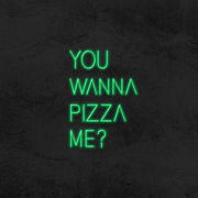 You Wanna Pizza Me Neon Sign